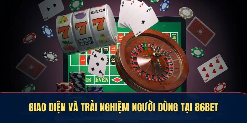 Giao diện và tốc độ tải và trải nghiệm người dùng tại 86bet