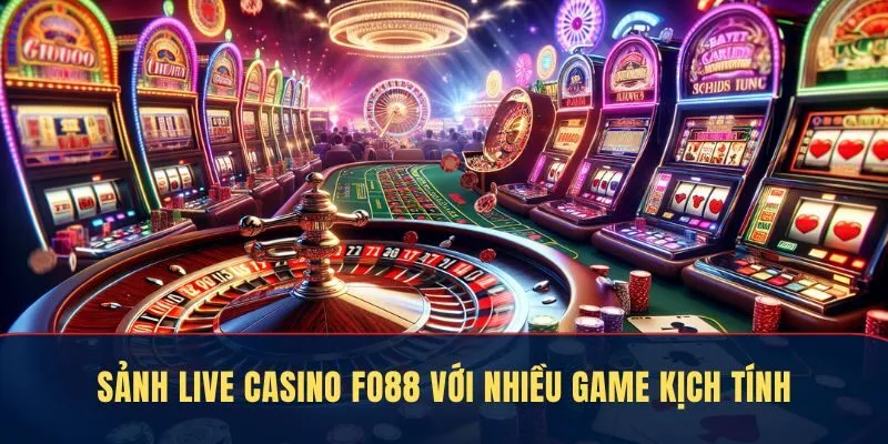 Sảnh Live Casino Fo88 với các trò chơi như Baccarat, Tài Xỉu kịch tính