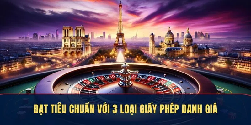 Đạt tiêu chuẩn với 3 loại giấy phép danh giá